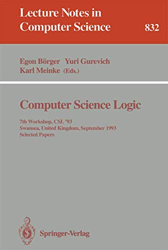 Beispielbild fr Computer Science Logic: 7th Workshop, CSL '93, Swansea, United Kingdom, September 13 - 17, 1993. Selected Papers (Lecture Notes in Computer Science) zum Verkauf von GuthrieBooks