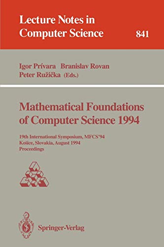 Stock image for Mathematical Foundations of Computer Science 1994: 19th International Symposium, MFCS'94, Kosice, Slovakia, August 22 - 26, 1994. Proceedings (Lecture Notes in Computer Science) for sale by GuthrieBooks