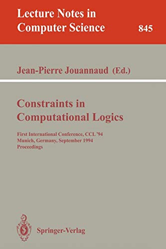 Stock image for Constraints in Computational Logics: First International Conference, CCL '94, Munich, Germany, September 7 - 9, 1994. Proceedings (Lecture Notes in Computer Science) for sale by GuthrieBooks