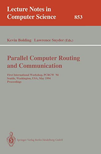 Stock image for Parallel Computer Routing and Communication: First International Workshop, PCRCW '94, Seattle, Washington, USA, May 16-18, 1994. Proceedings (Lecture Notes in Computer Science, 853) for sale by Isle of Books