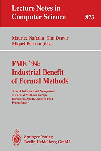 Stock image for Fme '94 : Industrial Benefit of Formal Methods : Second International Symposium of Formal Methods Europe Barcelona, Spain, October 24 -28, 1994 : Proceedings (Lecture Notes in Computer Science 873) for sale by Zubal-Books, Since 1961