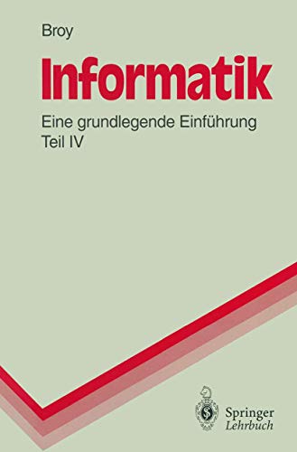 9783540586029: Informatik: Eine Grundlegende Einfhrung Teil IV. Theoretische Informatik, Algorithmen und Datenstrukturen, Logikprogrammierung, Objektorientierung (Springer-Lehrbuch)