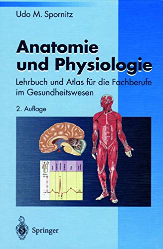 Anatomie und Physiologie: Lehrbuch und Atlas für die Fachberufe im Gesundheitswesen - Spornitz, Udo M.