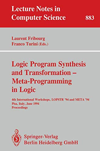 9783540587927: Logic Program Synthesis and Transformation - Meta-Programming in Logic: 4th International Workshops, LOPSTR '94 and META '94, Pisa, Italy, June 20 - ... (Lecture Notes in Computer Science, 883)