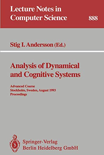 9783540588436: Analysis of Dynamical and Cognitive Systems: Advanced Course, Stockholm, Sweden, August 9 - 14, 1993. Proceedings: 888 (Lecture Notes in Computer Science)