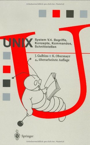 UNIX System V.4: Begriffe, Konzepte, Kommandos, Schnittstellen (Springer Compass) (German Edition) (9783540588641) by Jurgen Gulbins Juergen Gulbins,J. Gulbins,Karl Obermayr,Ja1/4rgen Gulbins