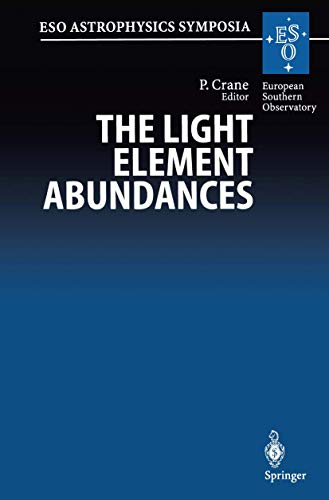 Imagen de archivo de The Light Element Abundances: Proceedings of an ESO/EIPC Workshop Held in Marciana Marina, Isola d'Elba 21-26 May 1994 (ESO Astrophysics Symposia) a la venta por Bookmonger.Ltd