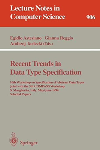 Imagen de archivo de Recent Trends in Data Type Specification: 10th Workshop on Specification of Abstract Data Types Joint with the 5th COMPASS Workshop, S. Margherita, Italy, . Papers (Lecture Notes in Computer Science 906) a la venta por Zubal-Books, Since 1961