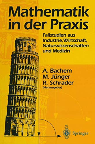 Mathematik in der Praxis: Fallstudien aus Industrie, Wirtschaft, Naturwissenschaften und Medizin. Mit 112 Abbildungen , davon 2 in Farbe. - Bachem, Achem, Michael Junger und Rainer Schrader