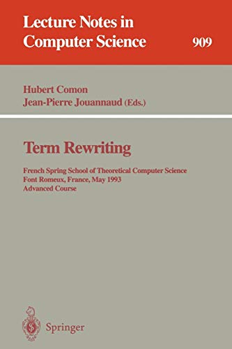 Stock image for Term Rewriting: French Spring School of Theoretical Computer Science, Font Romeux, France, 17 - 21, 1993. Advanced Course (Lecture Notes in Computer Science) for sale by GuthrieBooks