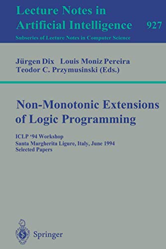 Stock image for Non-Monotonic Extensions of Logic Programming: ICLP '94 Workshop, Santa Margherita Ligure, Italy, June 17, 1994 (Leture Notes in Artificial Intelligence 927) for sale by PsychoBabel & Skoob Books