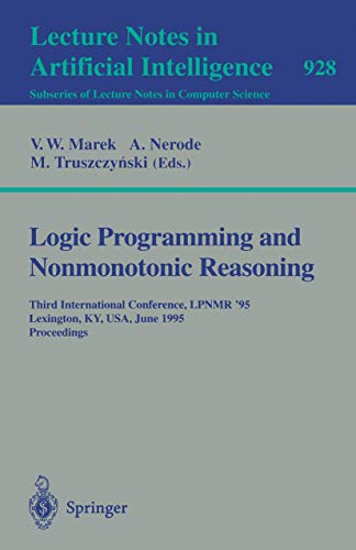 Stock image for Logic Programming and Nonmonotonic Reasoning: Third International Conference, LPNMR '95, Lexington, KY, USA, June 26 - 28, 1995. Proceedings (Lecture Notes in Computer Science) for sale by GuthrieBooks