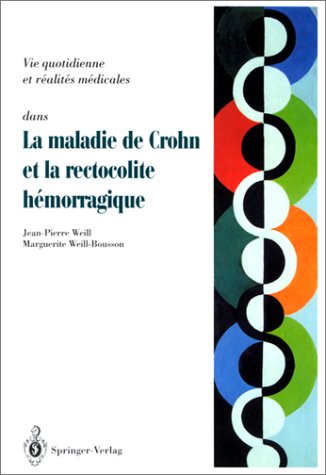 Maladie De Crohn Et Rectocolite Hemorragique: Questions-Reponses-Temoignages (French and English Edition) (9783540595854) by Weill, Jean-Pierre; Weill-Bousson, Marguerite