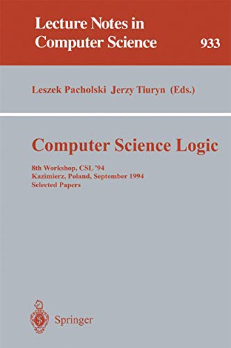 Stock image for Computer Science Logic: 8th Workshop, CSL '94, Kazimierz, Poland, September 25 - 30, 1994. Selected Papers (Lecture Notes in Computer Science, No. 933) for sale by Zubal-Books, Since 1961