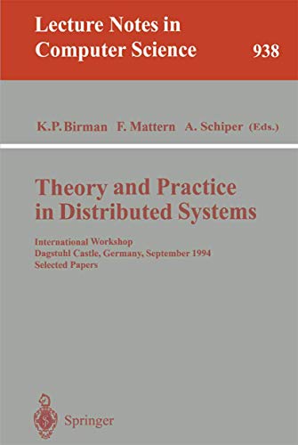 Stock image for Theory and Practice in Distributed Systems: International Workshop, Dagstuhl Castle, Germany, September 5 - 9, 1994. Selected Papers (Lecture Notes in Computer Science, 938) for sale by HPB-Red