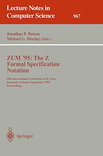 Stock image for ZUM '95: The Z Formal Specification Notation: 9th International Conference of Z Users, Limerick, Ireland, September 7 - 9, 1995. Proceedings (Lecture Notes in Computer Science) for sale by GuthrieBooks