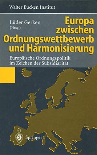 Beispielbild fr Europa zwischen Ordnungswettbewerb und Harmonisierung: Europische Ordnungspolitik im Zeichen der Subsidiaritt zum Verkauf von Bernhard Kiewel Rare Books