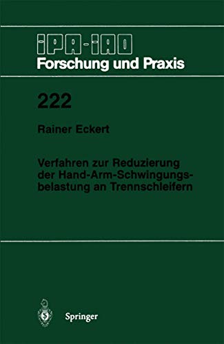 Verfahren zur Reduzierung der Hand-Arm-Schwingungsbelastung an Trennschleifern (IPA-IAO - Forschung und Praxis, 222) (German Edition) (9783540602828) by Eckert, Rainer