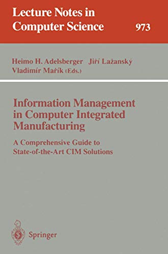 Stock image for Information Management in Computer Integrated Manufacturing: a Comprehensive Guide to State-of-the -Art CIM Solutions. Lecture Notes in Computer Science No. 973 for sale by B-Line Books