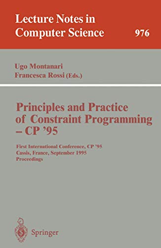 9783540602996: Principles and Practice of Constraint Programming - CP '95: First International Conference, CP '95, Cassis, France, September 19 - 22, 1995. Proceedings: 976 (Lecture Notes in Computer Science)