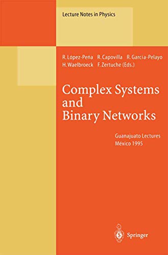 9783540603399: Complex Systems and Binary Networks: Guanajuato Lectures, Held at Guanajuato, Mxico, 16 – 22 January 1995 (Lecture Notes in Physics)