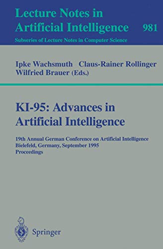 Stock image for KI-95: Advances in Artificial Intelligence: 19th Annual German Conference on Artificial Intelligence, Bielefeld, Germany, September 11 - 13, 1995. . / Lecture Notes in Artificial Intelligence) for sale by GuthrieBooks
