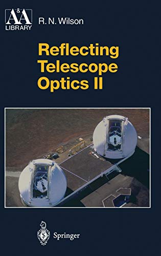 Reflecting Telescope Optics II: Manufacture, Testing, Alignment, Modern Techniques (Astronomy and Astrophysics Library) - Raymond N. Wilson
