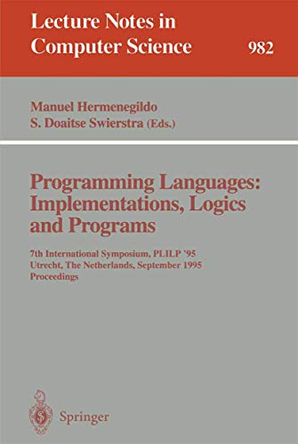 Stock image for Programming Languages: Implementations, Logics and Programs - 7th International Symposium, PLILP '95, Utrecht, the Netherlands, September 20 - 22, 1995. Proceedings (Lecture Notes in Computer Science 982) for sale by PsychoBabel & Skoob Books