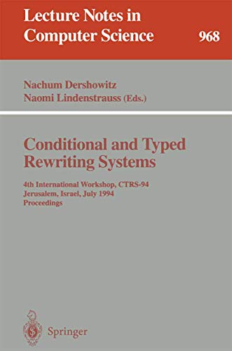 9783540603818: Conditional and Typed Rewriting Systems: 4th International Workshop, CTRS-94, Jerusalem, Israel, July 13 - 15, 1994. Proceedings (Lecture Notes in Computer Science, 968)