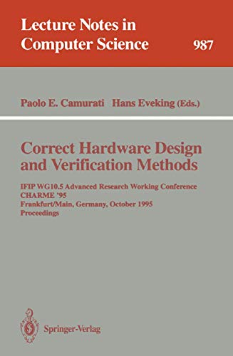 Stock image for Correct Hardware Design and Verification Methods: IFIP WG10.5 Advanced Research Working Conference, CHARME '95, Frankfurt, Germany, October 1995. Proceedings (Lecture Notes in Computer Science, 987) for sale by Lucky's Textbooks