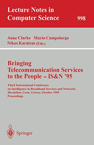 Stock image for Bringing Telecommunication Services to the People - IS&N '95. Third International Conference on Intelligence in Broadband Services and Networks, Heraklion, Crete, Greece, October 1995 Proceedings (Lecture Notes in Computer Science, 998) for sale by Zubal-Books, Since 1961
