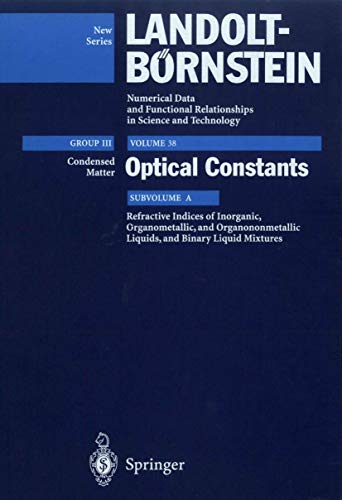 Stock image for Refractive Indices of Inorganic, Organometallic, and Organononmetallic Liquids, and Binary Liquid Mixtures (Landolt-Bornstein: Numerical Data and Functional Relationships in Science and Technology - New Series / Group III: Condensed Matter) (Vol 38) for sale by Zubal-Books, Since 1961