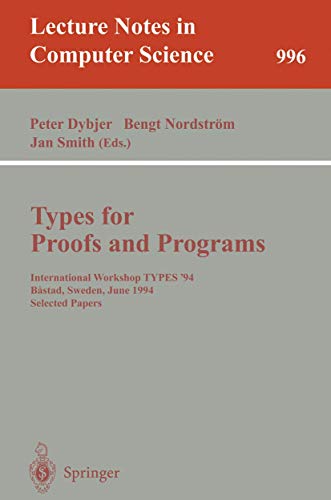 9783540605799: Types for Proofs and Programs: International Workshop TYPES '94, Bastad, Sweden, June 6-10, 1994. Selected Papers: 996