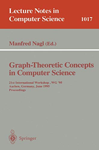 Stock image for Graph-Theoretic Concepts in Computer Science : Twenty-First International Workshop, WG'95, Aachen, Germany, June 20-22, 1995. Proceedings for sale by PsychoBabel & Skoob Books