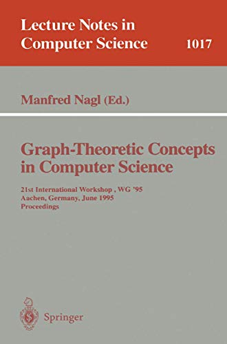 Stock image for Graph-Theoretic Concepts in Computer Science : Twenty-First International Workshop, WG'95, Aachen, Germany, June 20-22, 1995. Proceedings for sale by PsychoBabel & Skoob Books