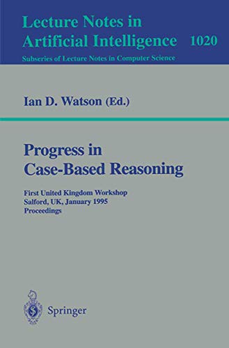 9783540606543: Progress in Case-Based Reasoning: First United Kingdom Workshop, Salford, U.K., January 12, 1995. Proceedings: 1020 (Lecture Notes in Computer Science)