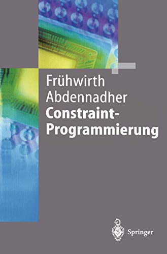 Stock image for Constraint-Programmierung: Grundlagen und Anwendungen (Springer-Lehrbuch) (German Edition) for sale by GF Books, Inc.
