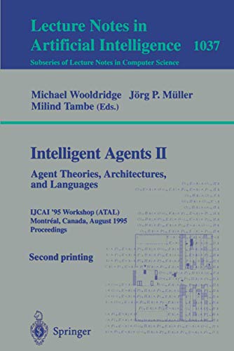 Imagen de archivo de Intelligent Agents II: Agent Theories, Architectures, and Languages: IJCAI'95-ATAL Workshop, Montreal, Canada, August 19-20, 1995 Proceedings (Lecture Notes in Computer Science, 1037) a la venta por HPB-Red