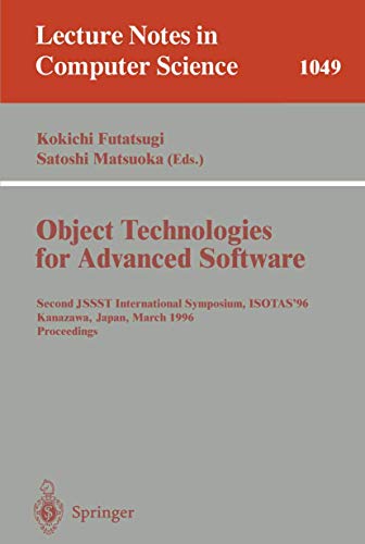 9783540609544: Object-Technologies for Advanced Software: Second JSSST International Symposium, ISOTAS '96, Kanazawa, Japan, March 11-15, 1996. Proceedings: 1049 (Lecture Notes in Computer Science)