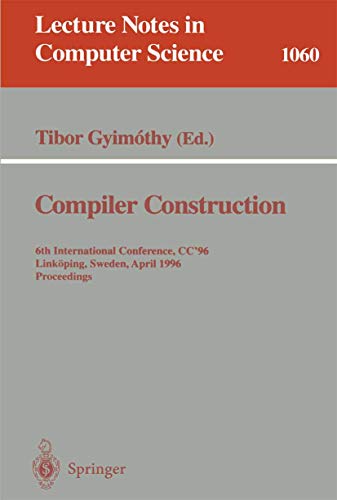 Stock image for Compiler Construction: 6th International Conference, CC 96, Linkping, Sweden, April 24 - 26, 1996. Proceedings. (Lecture Notes in Computer Science, 1060) for sale by Big River Books