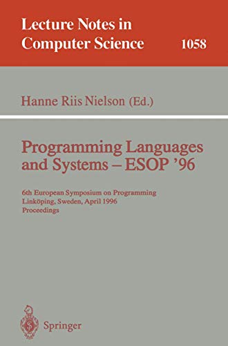 9783540610557: Programming Languages and Systems - ESOP '96: 6th European Symposium on Programming, Linkping, Sweden, April, 22 - 24, 1996. Proceedings (Lecture Notes in Computer Science, 1058)