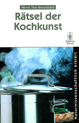 Rätsel der Kochkunst : naturwissenschaftlich erklärt. Hervé This-Benckhard. [Aus dem Franz. von R...