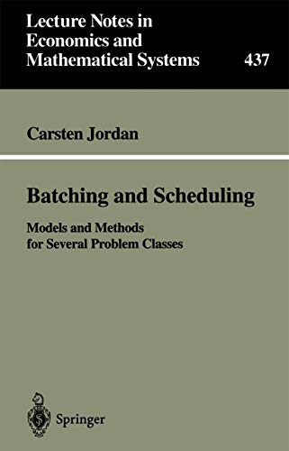 9783540611141: Batching and Scheduling: Models and Methods for Several Problem Classes: 437 (Lecture Notes in Economics and Mathematical Systems)