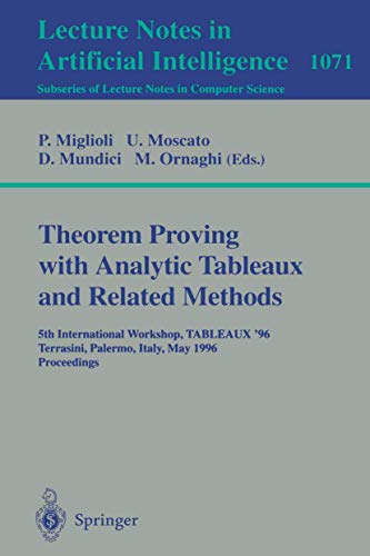9783540612087: Theorem Proving with Analytic Tableaux and Related Methods: 5th International Workshop, TABLEAUX '96, Terrasini (Palermo), Italy, May 15 - 17, 1996. ... 1071 (Lecture Notes in Computer Science)