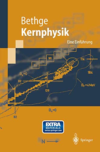 Kernphysik : eine Einführung ; mit 24 Tabellen, 89 Übungen mit ausführlichen Lösungen sowie Kästen zur Erläuterung und einem historischen Überblick über die Entwicklung der Kernphysik. Springer-Lehrbuch - Bethge, Klaus