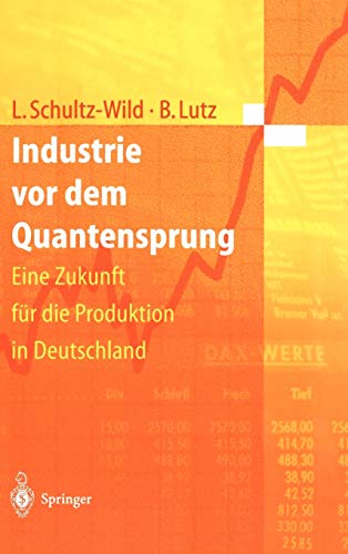 Industrie vor dem Quantensprung: Eine Zukunft fÃ¼r die Produktion in Deutschland (German Edition) (9783540612469) by Schultz-Wild, Lore