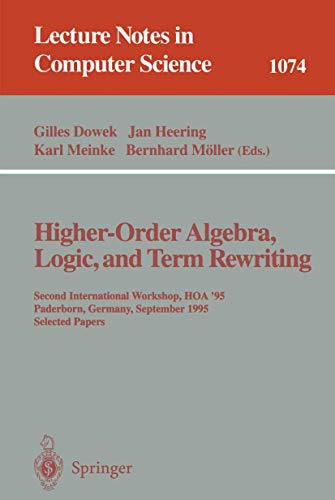 Stock image for Higher-Order Algebra, Logic, and Term Rewriting : Second International Workshop, HOA '95, Paderborn, Germany, September 1995. Selected Papers for sale by Chiron Media
