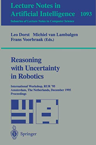 9783540613763: Reasoning with Uncertainty in Robotics: International Workshop, RUR '95, Amsterdam, The Netherlands, December 4-6, 1995. Proceedings (Lecture Notes in Computer Science, 1093)