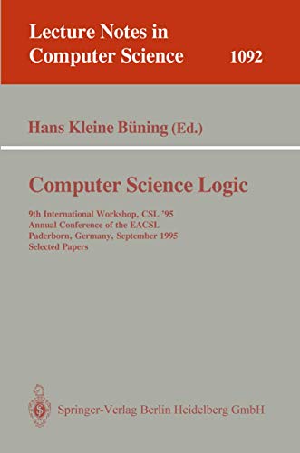 Beispielbild fr Computer Science Logic: 9th International Workshop, CSL '95, Annual Conference of the EACSL, Paderborn, Germany, September 22-29, 1995 Selected Papers zum Verkauf von Doss-Haus Books