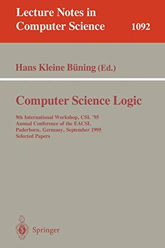 Computer Science Logic: 9th International Workshop, CSL '95, Annual Conference of the EACSL, Paderborn, Germany, September 22-29, 1995 Selected Papers - Buning, Hans Kleine